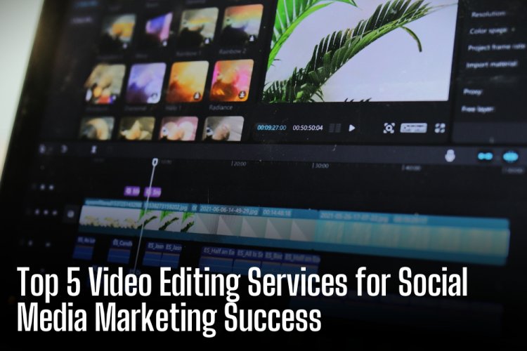 Top 5 Video Editing Services for Social Media Marketing Success